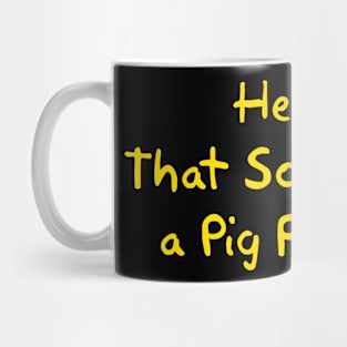 That Sounds Like a Pig Fainting! Mug